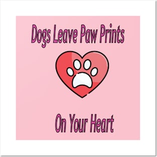 Dogs leave paw prints on your heart Posters and Art